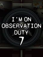 I'm on Observation Duty 7